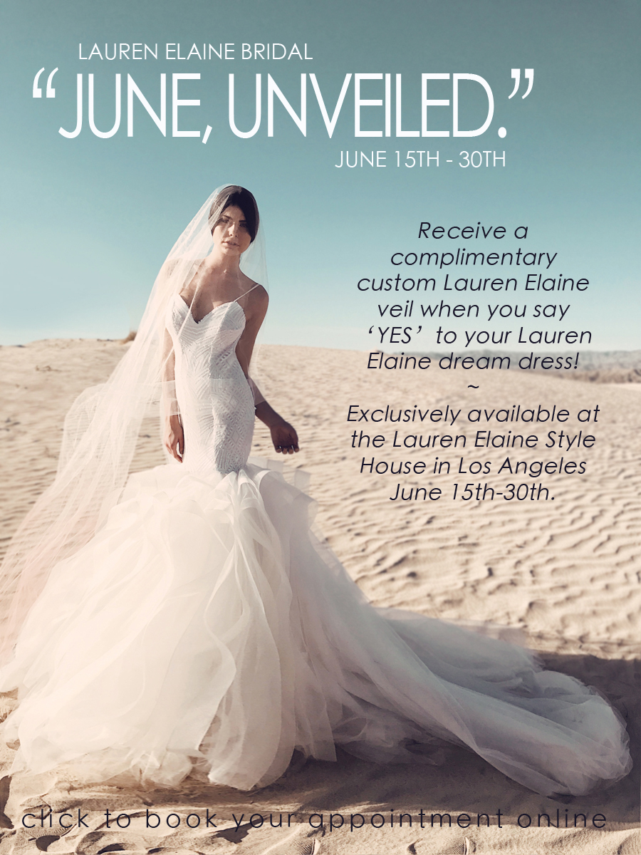 Visit the best bridal salon in Los Angeles: the Lauren Elaine Style House for June Unveiled. Free veil with gown purchase.